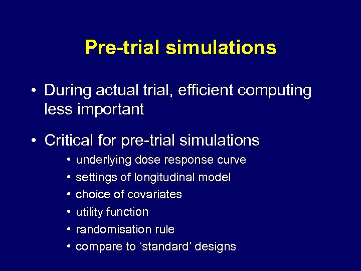Pre-trial simulations • During actual trial, efficient computing less important • Critical for pre-trial