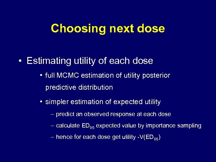 Choosing next dose • Estimating utility of each dose • full MCMC estimation of