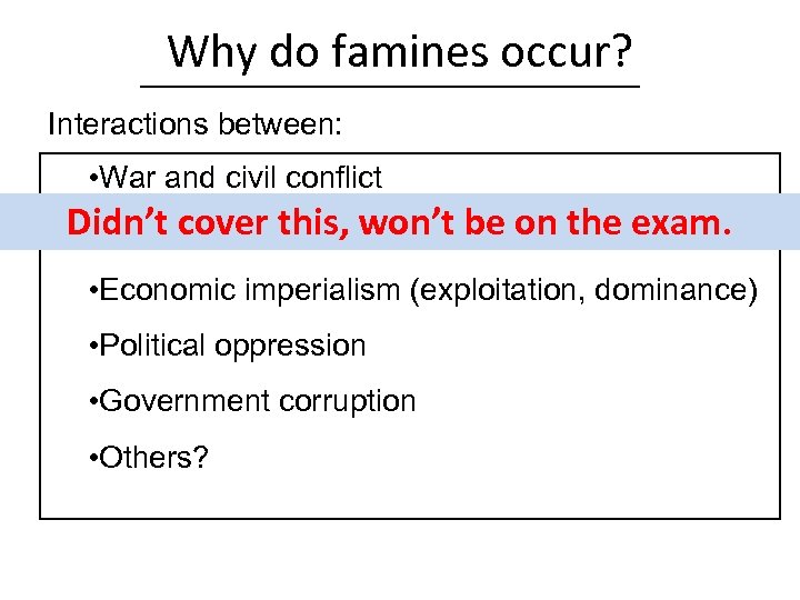 Why do famines occur? Interactions between: • War and civil conflict Didn’t cover this,