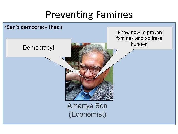 Preventing Famines • Sen’s democracy thesis I know how to prevent famines and address