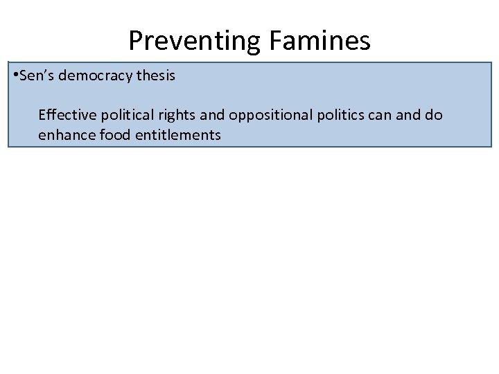 Preventing Famines • Sen’s democracy thesis Effective political rights and oppositional politics can and