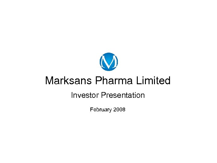 Marksans Pharma Limited Investor Presentation February 2008 