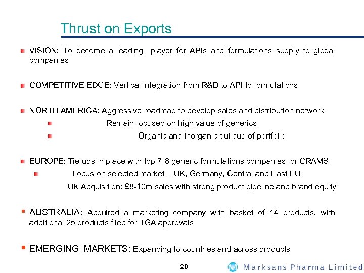 Thrust on Exports VISION: To become a leading player for APIs and formulations supply