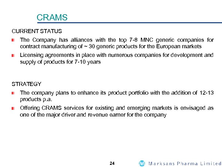 CRAMS CURRENT STATUS The Company has alliances with the top 7 -8 MNC generic