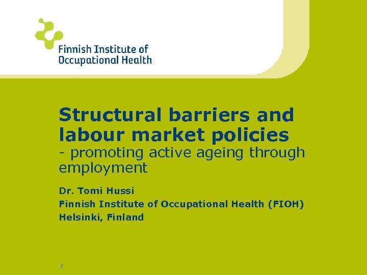 Structural barriers and labour market policies - promoting active ageing through employment Dr. Tomi