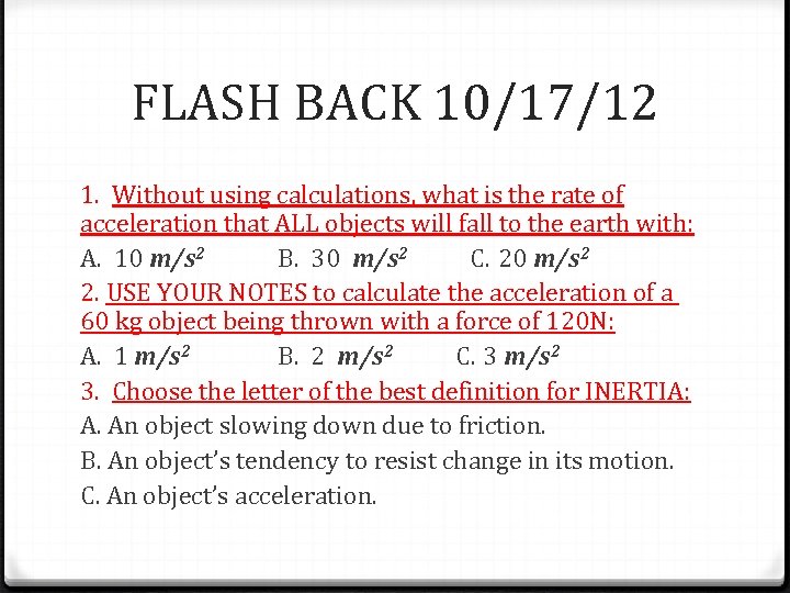 FLASH BACK 10/17/12 1. Without using calculations, what is the rate of acceleration that