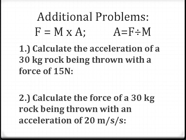 Additional Problems: F = M x A; A=F÷M 1. ) Calculate the acceleration of