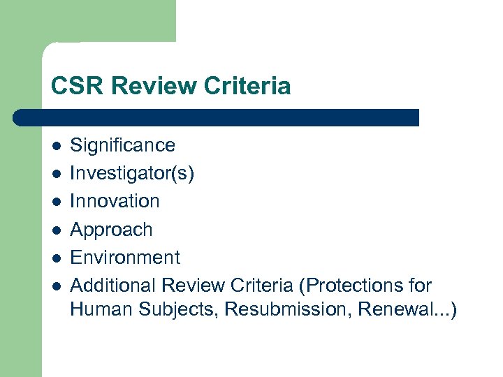 CSR Review Criteria l l l Significance Investigator(s) Innovation Approach Environment Additional Review Criteria