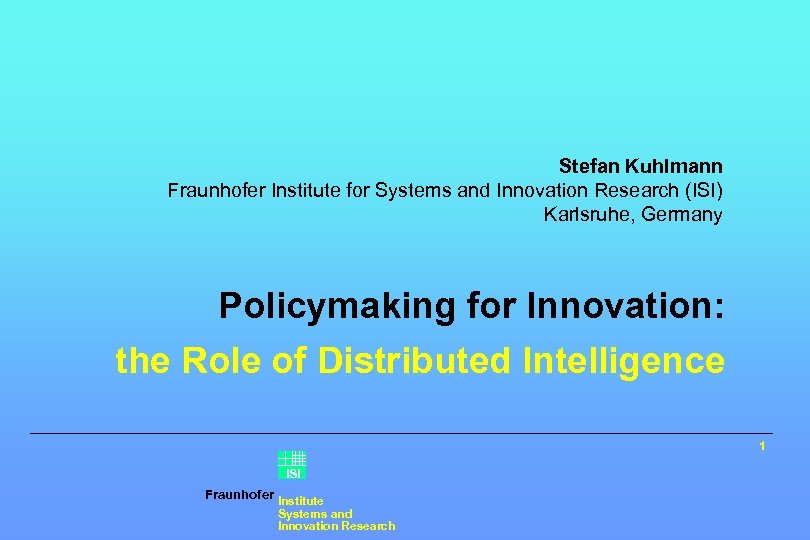 Stefan Kuhlmann Fraunhofer Institute for Systems and Innovation Research (ISI) Karlsruhe, Germany Policymaking for