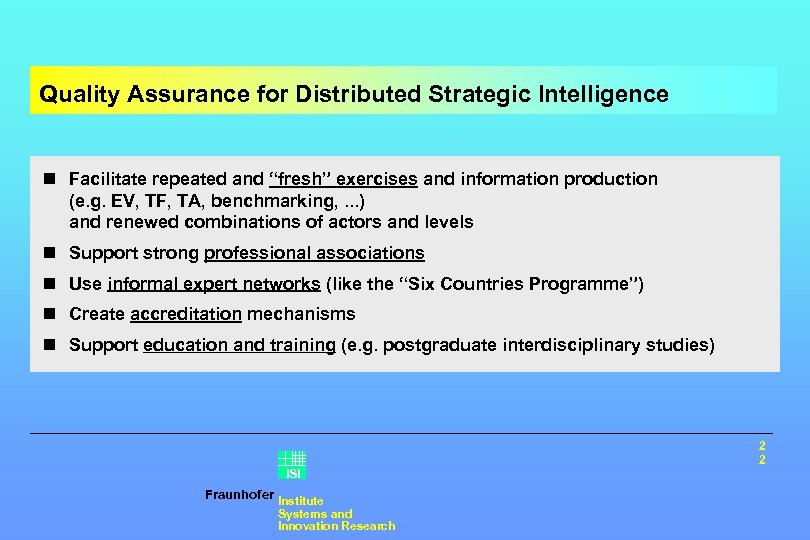 Quality Assurance for Distributed Strategic Intelligence n Facilitate repeated and “fresh” exercises and information