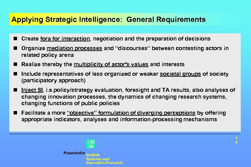 Applying Strategic Intelligence: General Requirements n Create fora for interaction, negotiation and the preparation