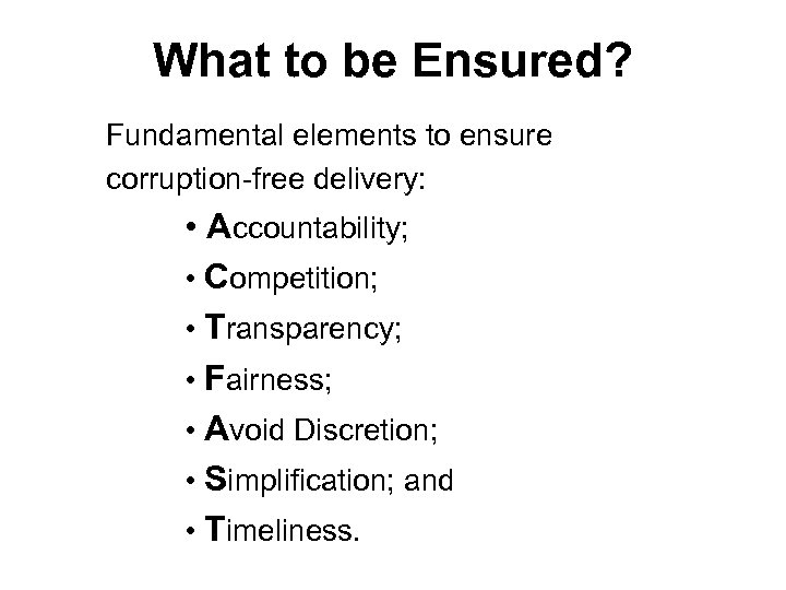What to be Ensured? Fundamental elements to ensure corruption-free delivery: • Accountability; • Competition;