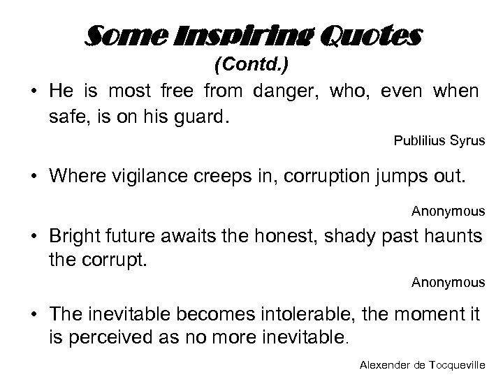 Some Inspiring Quotes (Contd. ) • He is most free from danger, who, even