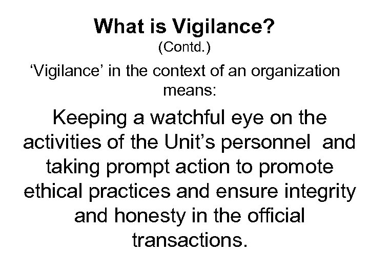 What is Vigilance? (Contd. ) ‘Vigilance’ in the context of an organization means: Keeping