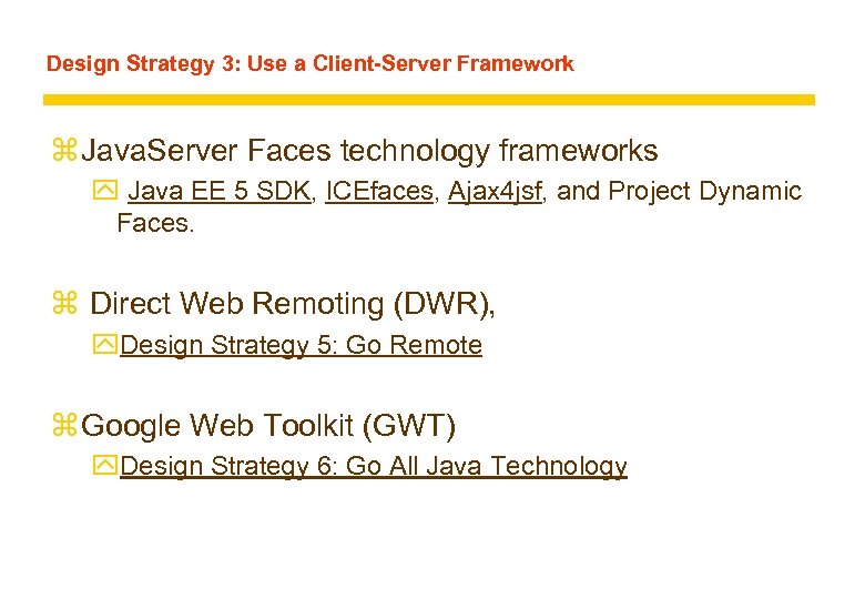 Design Strategy 3: Use a Client-Server Framework z Java. Server Faces technology frameworks y