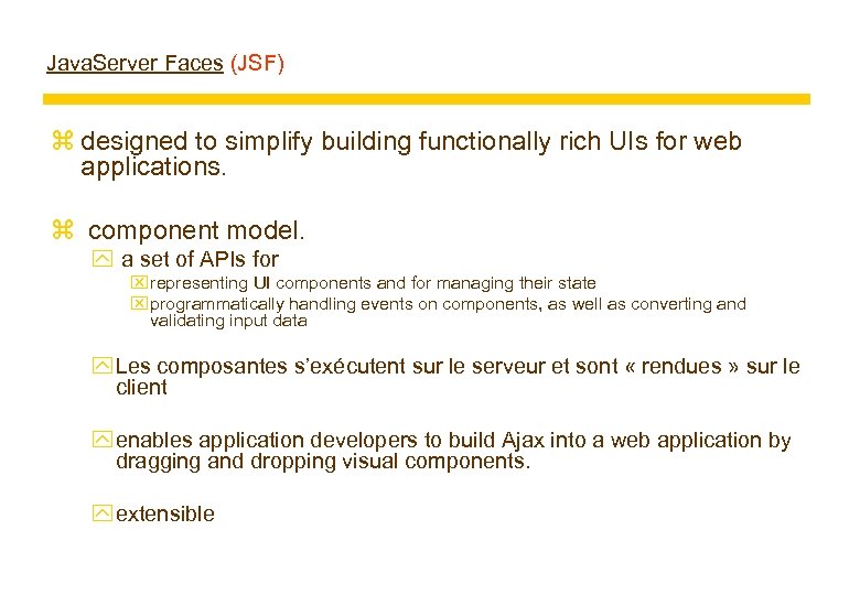 Java. Server Faces (JSF) z designed to simplify building functionally rich UIs for web
