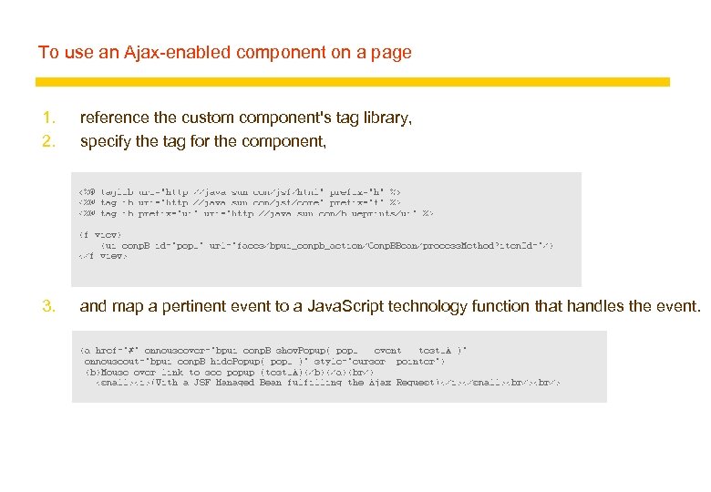 To use an Ajax-enabled component on a page 1. 2. reference the custom component's