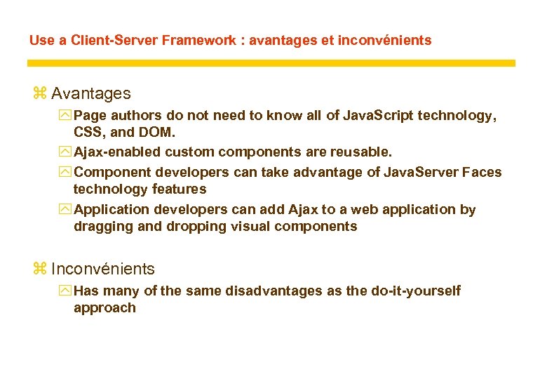 Use a Client-Server Framework : avantages et inconvénients z Avantages y Page authors do