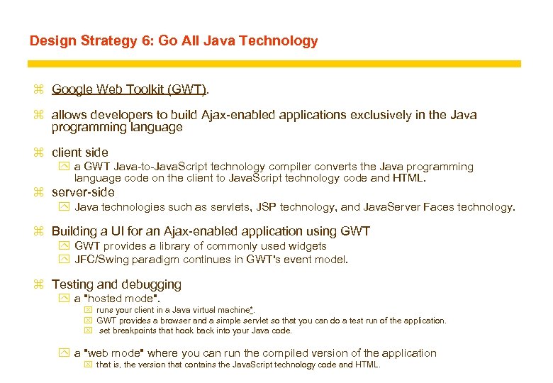 Design Strategy 6: Go All Java Technology z Google Web Toolkit (GWT). z allows