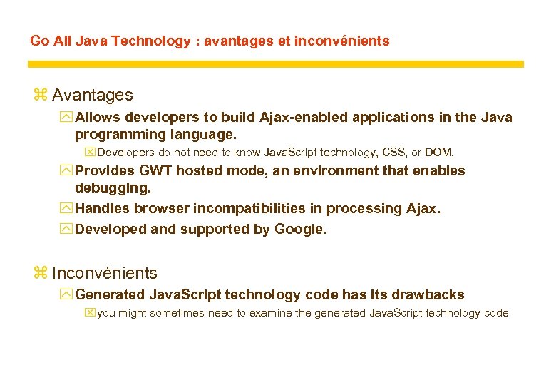 Go All Java Technology : avantages et inconvénients z Avantages y Allows developers to