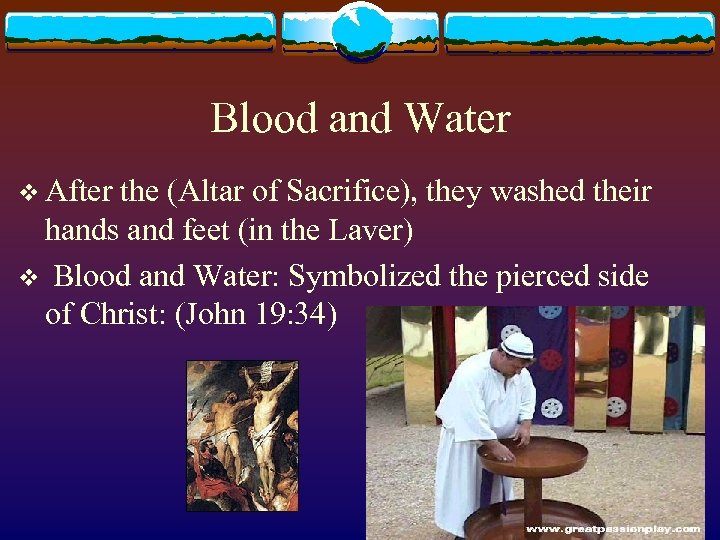 Blood and Water v After the (Altar of Sacrifice), they washed their hands and