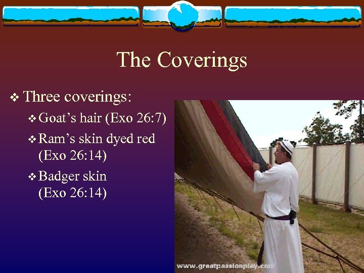The Coverings v Three coverings: v Goat’s hair (Exo 26: 7) v Ram’s skin
