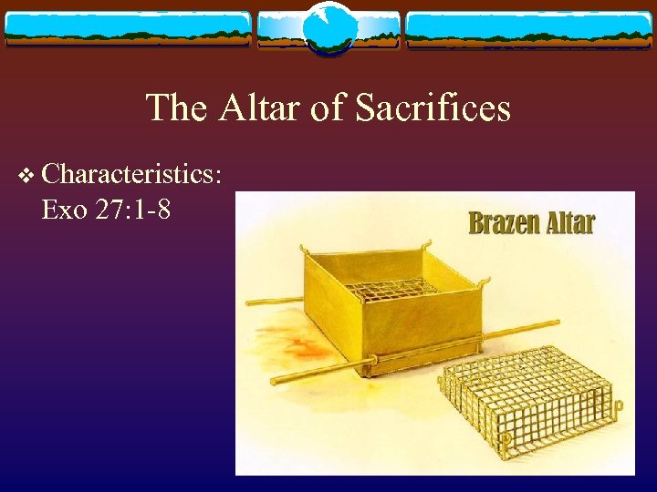 The Altar of Sacrifices v Characteristics: Exo 27: 1 -8 