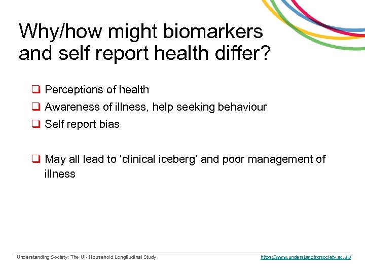 Why/how might biomarkers and self report health differ? q Perceptions of health q Awareness