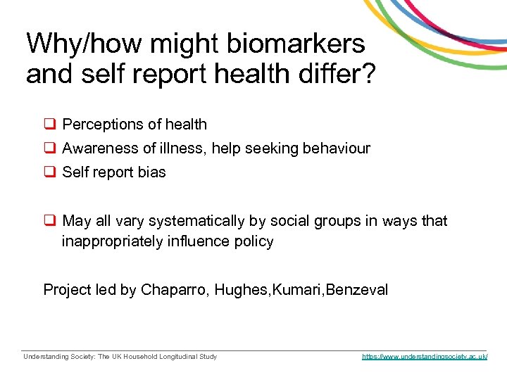 Why/how might biomarkers and self report health differ? q Perceptions of health q Awareness