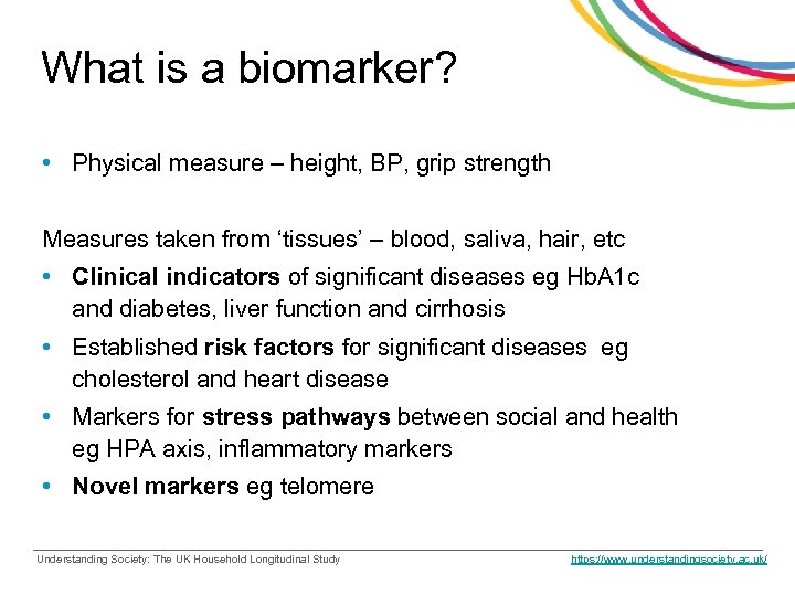 What is a biomarker? • Physical measure – height, BP, grip strength Measures taken