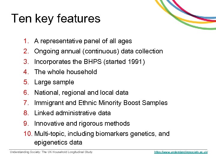 Ten key features 1. A representative panel of all ages 2. Ongoing annual (continuous)