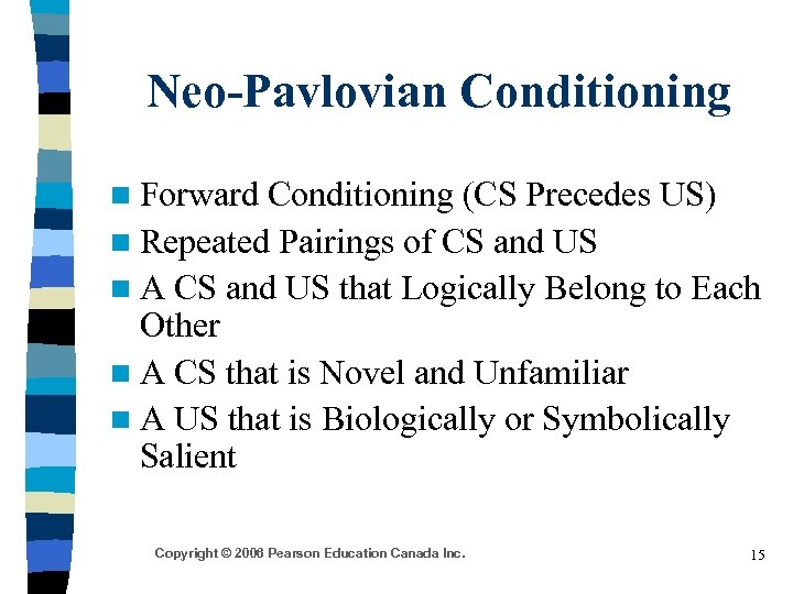 Neo-Pavlovian Conditioning n Forward Conditioning (CS Precedes US) n Repeated Pairings of CS and