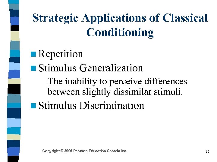 Strategic Applications of Classical Conditioning n Repetition n Stimulus Generalization – The inability to