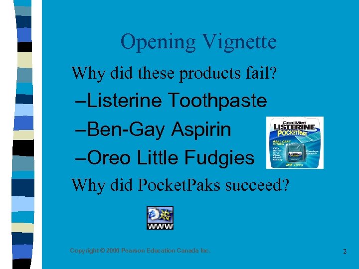 Opening Vignette n Why did these products fail? –Listerine Toothpaste –Ben-Gay Aspirin –Oreo Little