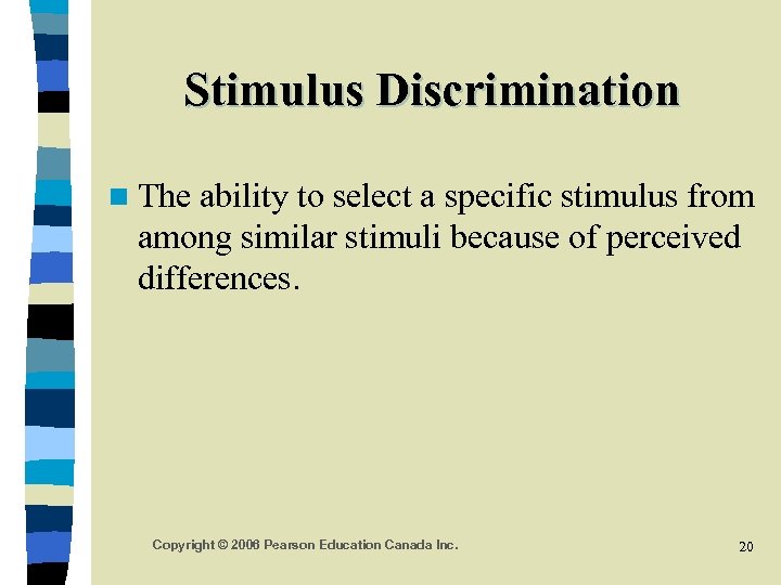 Stimulus Discrimination n The ability to select a specific stimulus from among similar stimuli