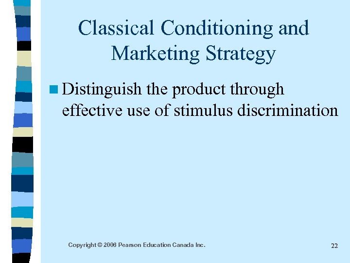 Classical Conditioning and Marketing Strategy n Distinguish the product through effective use of stimulus