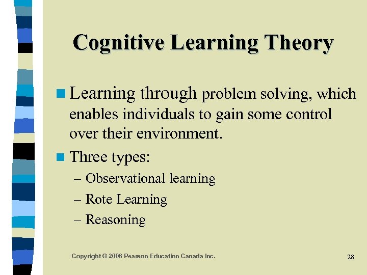 Cognitive Learning Theory n Learning through problem solving, which enables individuals to gain some