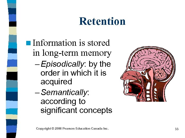 Retention n Information is stored in long-term memory – Episodically: by the order in