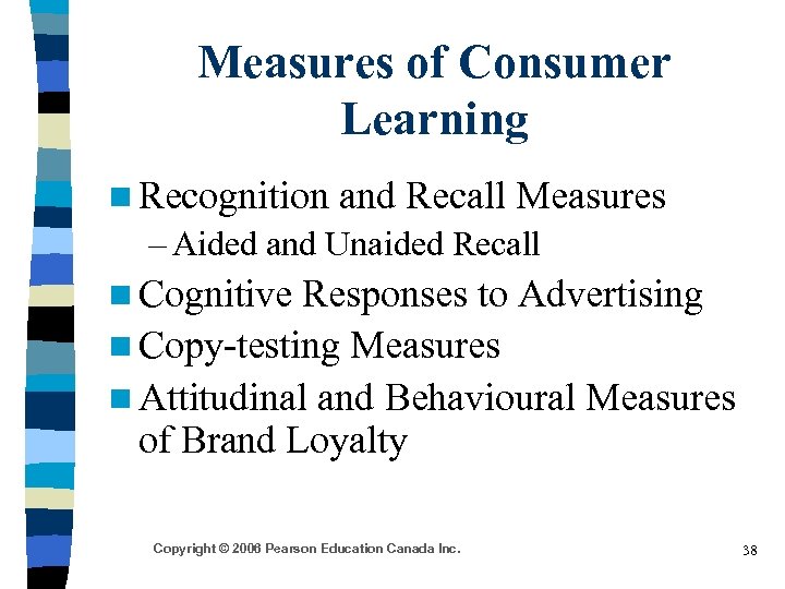 Measures of Consumer Learning n Recognition and Recall Measures – Aided and Unaided Recall