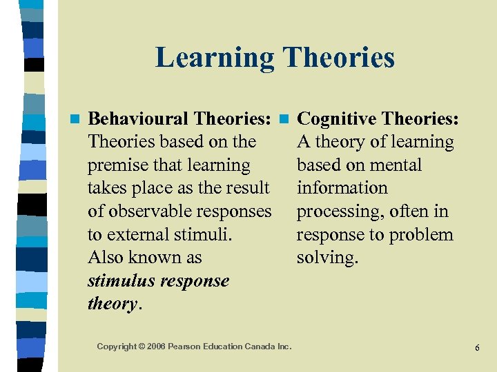 Learning Theories n Behavioural Theories: n Cognitive Theories: Theories based on the A theory