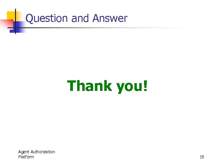Question and Answer Thank you! Agent Authorization Platform 19 