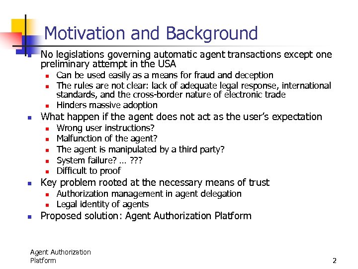 Motivation and Background n No legislations governing automatic agent transactions except one preliminary attempt