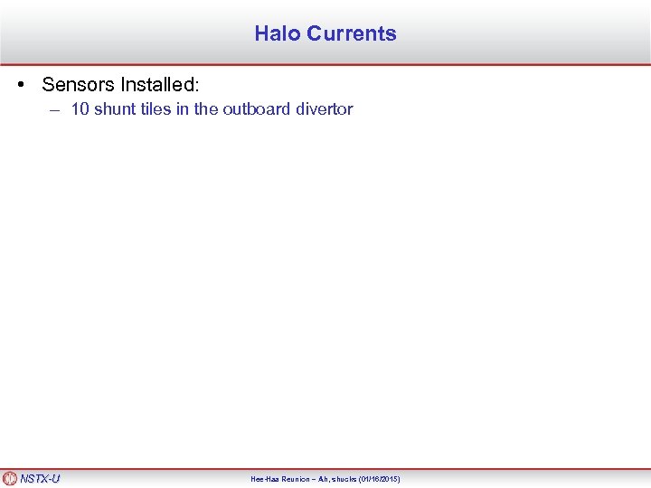 Halo Currents • Sensors Installed: – – 10 shunt tiles in the outboard divertor