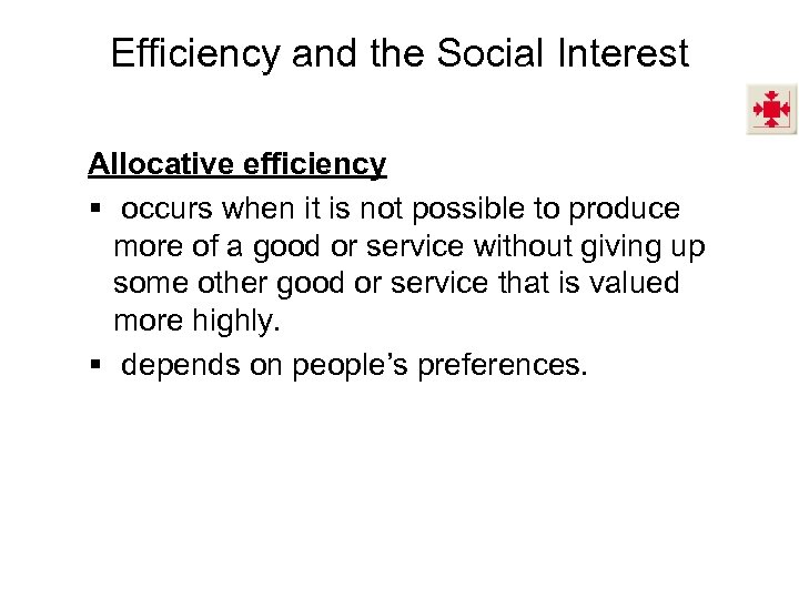 Efficiency and the Social Interest Allocative efficiency § occurs when it is not possible
