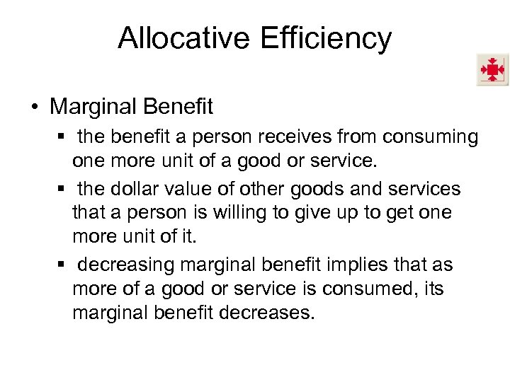 Allocative Efficiency • Marginal Benefit § the benefit a person receives from consuming one