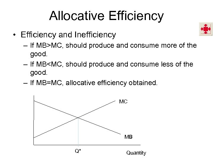 Allocative Efficiency • Efficiency and Inefficiency – If MB>MC, should produce and consume more
