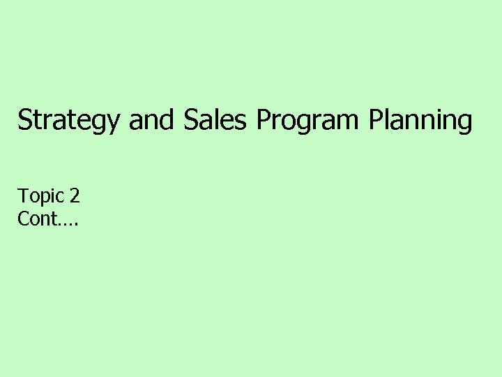 Strategy and Sales Program Planning Topic 2 Cont…. 