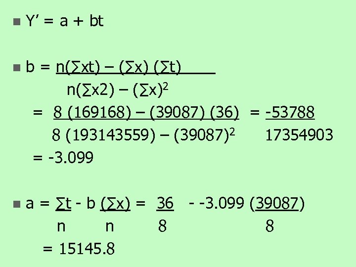 n Y’ = a + bt n b = n(∑xt) – (∑x) (∑t) n(∑x