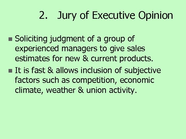 2. Jury of Executive Opinion Soliciting judgment of a group of experienced managers to