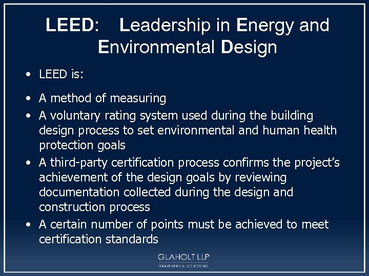 LEED: Leadership in Energy and Environmental Design • LEED is: • A method of